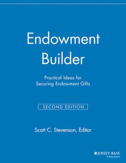 Endowment Builder: Practical Ideas for Securing Endowment Gifts, 2nd Edition