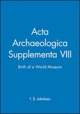 Acta Archaeologica Supplementa VIII: Birth of a World Museum