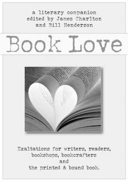 Book Love: A Celebration of Writers, Readers, and the Printed and Bound Book