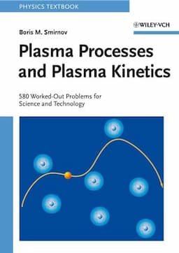 Plasma Processes and Plasma Kinetics: 580 Worked Out Problems for Science and Technology