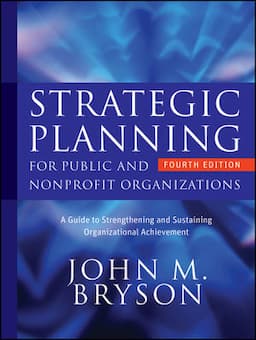 Strategic Planning for Public and Nonprofit Organizations: A Guide to Strengthening and Sustaining Organizational Achievement, 4th Edition