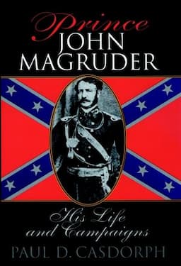 Prince John Magruder: His Life and Campaigns