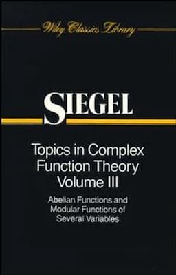 Topics in Complex Function Theory, Volume 3: Abelian Functions and Modular Functions of Several Variables