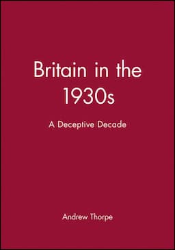 Britain in the 1930s: A Deceptive Decade