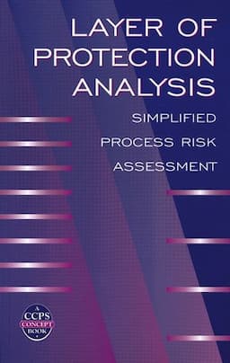 Layer of Protection Analysis: Simplified Process Risk Assessment