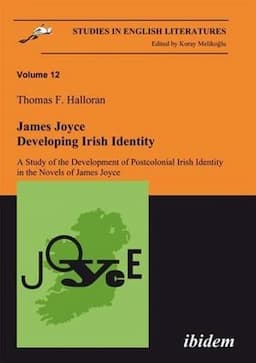 James Joyce: Developing Irish Identity: A Study of the Development of Postcolonial Irish Identity in the Novels of James Joyce