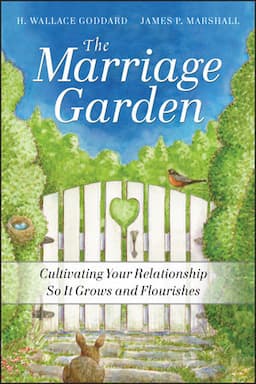 The Marriage Garden: Cultivating Your Relationship so it Grows and Flourishes