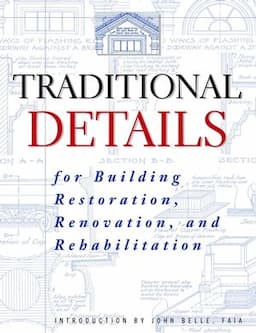 Traditional Details: For Building Restoration, Renovation, and Rehabilitation