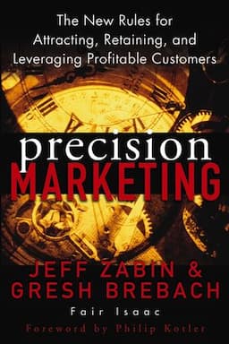 Precision Marketing: The New Rules for Attracting, Retaining, and Leveraging Profitable Customers