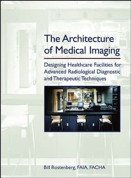 The Architecture of Medical Imaging: Designing Healthcare Facilities for Advanced Radiological Diagnostic and Therapeutic Techniques