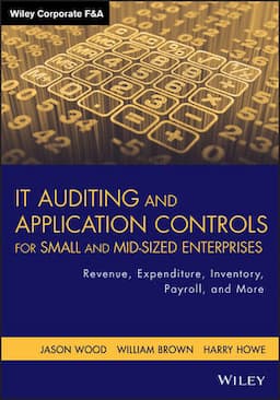 IT Auditing and Application Controls for Small and Mid-Sized Enterprises: Revenue, Expenditure, Inventory, Payroll, and More