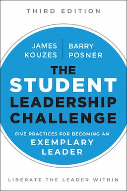 The Student Leadership Challenge: Five Practices for Becoming an Exemplary Leader, 3rd Edition