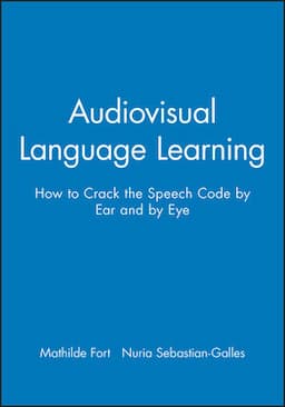 Audiovisual Language Learning: How to Crack the Speech Code by Ear and by Eye