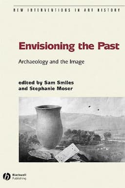 Envisioning the Past: Archaeology an the Image