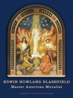 Edwin Howland Blashfield: Master American Muralist