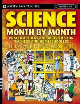 Science Month by Month, Grades 3 - 8: Practical Ideas and Activities for Teachers and Homeschoolers