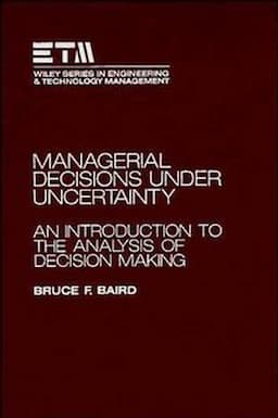 Managerial Decisions Under Uncertainty: An Introduction to the Analysis of Decision Making