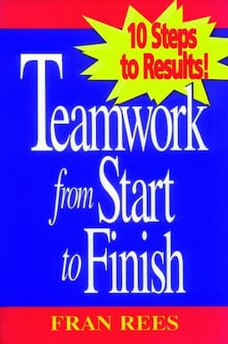 Teamwork from Start to Finish: 10 Steps to Results!