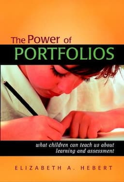 The Power of Portfolios: What Children Can Teach Us About Learning and Assessment