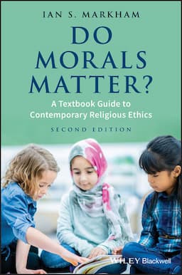 Do Morals Matter?: A Textbook Guide to Contemporary Religious Ethics, 2nd Edition