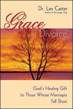 Grace and Divorce: God's Healing Gift to Those Whose Marriages Fall Short