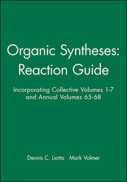 Organic Syntheses: Reaction Guide: Incorporating Collective Volumes 1 - 7 and Annual Volumes 65 - 68