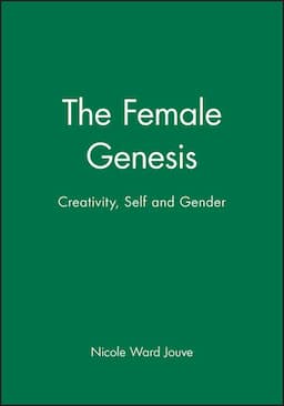 The Female Genesis: Creativity, Self and Gender