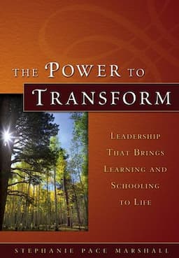 The Power to Transform: Leadership That Brings Learning and Schooling to Life