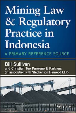 Mining Law and Regulatory Practice in Indonesia: A Primary Reference Source