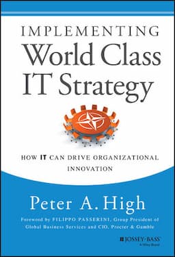 Implementing World Class IT Strategy: How IT Can Drive Organizational Innovation