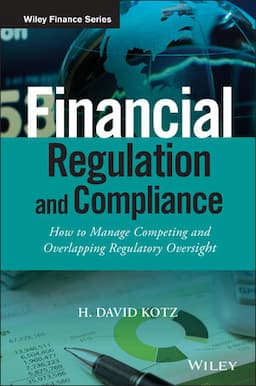 Financial Regulation and Compliance: How to Manage Competing and Overlapping Regulatory Oversight, + Website