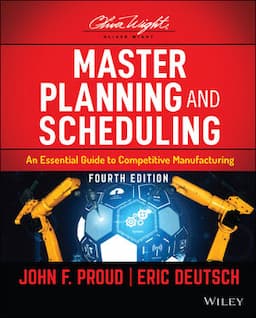 Master Planning and Scheduling: An Essential Guide to Competitive Manufacturing, 4th Edition