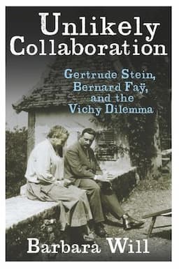 Unlikely Collaboration: Gertrude Stein, Bernard Fa&#255;, and the Vichy Dilemma