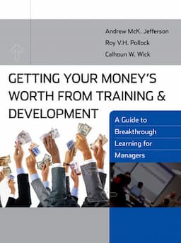 Getting Your Money's Worth from Training and Development: A Guide to Breakthrough Learning for Managers