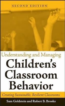 Understanding and Managing Children's Classroom Behavior: Creating Sustainable, Resilient Classrooms, 2nd Edition