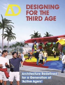 Designing for the Third Age: Architecture Redefined for a Generation of "Active Agers"