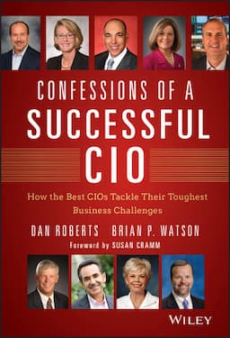 Confessions of a Successful CIO: How the Best CIOs Tackle Their Toughest Business Challenges