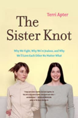 The Sister Knot: Why We Fight, Why We're Jealous, and Why We'll Love Each Other No Matter What