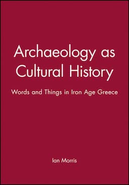 Archaeology as Cultural History: Words and Things in Iron Age Greece