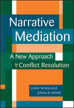 Narrative Mediation: A New Approach to Conflict Resolution