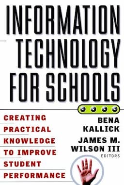 Information Technology for Schools: Creating Practical Knowledge to Improve Student Performance