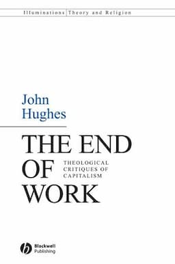 The End of Work: Theological Critiques of Capitalism