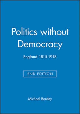 Politics without Democracy: England 1815-1918, 2nd Edition