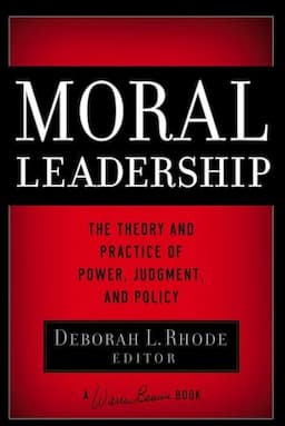 Moral Leadership: The Theory and Practice of Power, Judgment and Policy