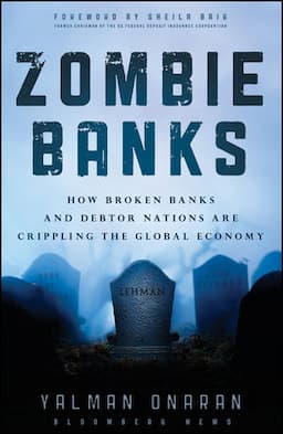 Zombie Banks: How Broken Banks and Debtor Nations Are Crippling the Global Economy