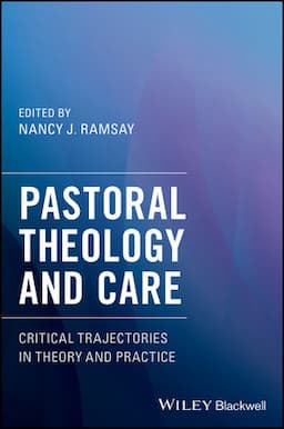 Pastoral Theology and Care: Critical Trajectories in Theory and Practice