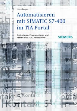 Automatisieren mit SIMATIC S7-400 im TIA Portal: Projektieren, Programmieren und Testen mit STEP 7 Professional