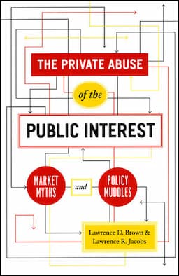 The Private Abuse of the Public Interest: Market Myths and Policy Muddles