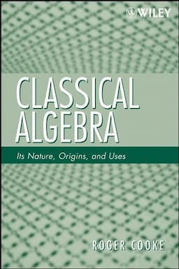 Classical Algebra: Its Nature, Origins, and Uses