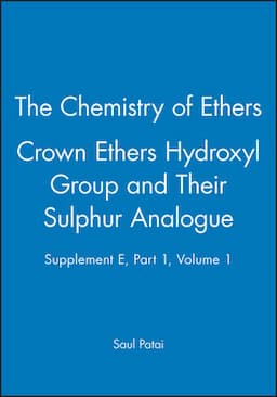 The Chemistry of Ethers Crown Ethers Hydroxyl Group and Their Sulphur Analogue, Supplement E, Part 1, Volume 1